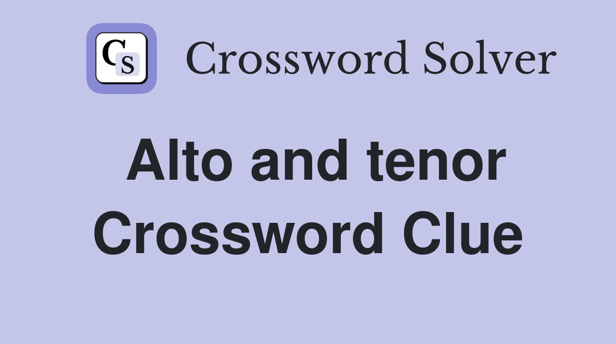 Alto and tenor Crossword Clue Answers Crossword Solver